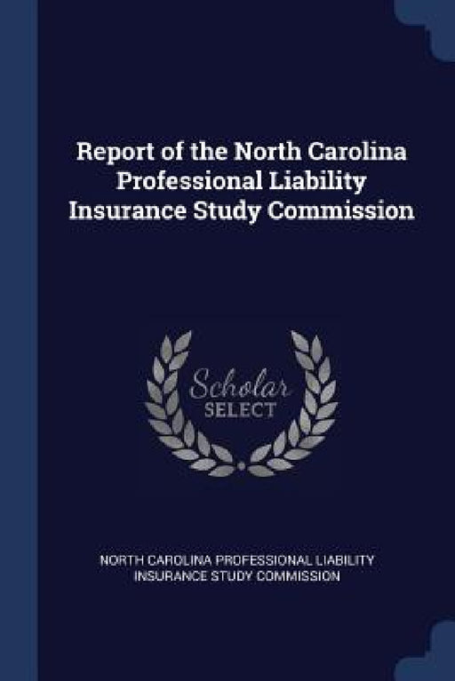Report of the North Carolina Professional Liability Insurance Study Commission by North Carolina Professional Liability in