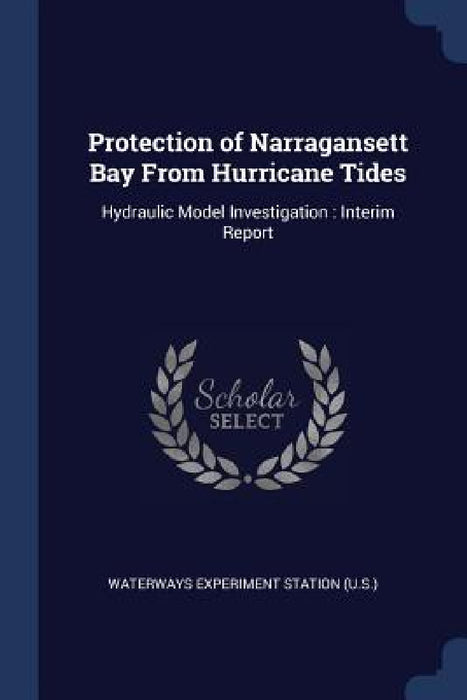 Protection of Narragansett Bay From Hurricane Tides: Hydraulic Model Investigation: Interim Report by Waterways Experiment Station