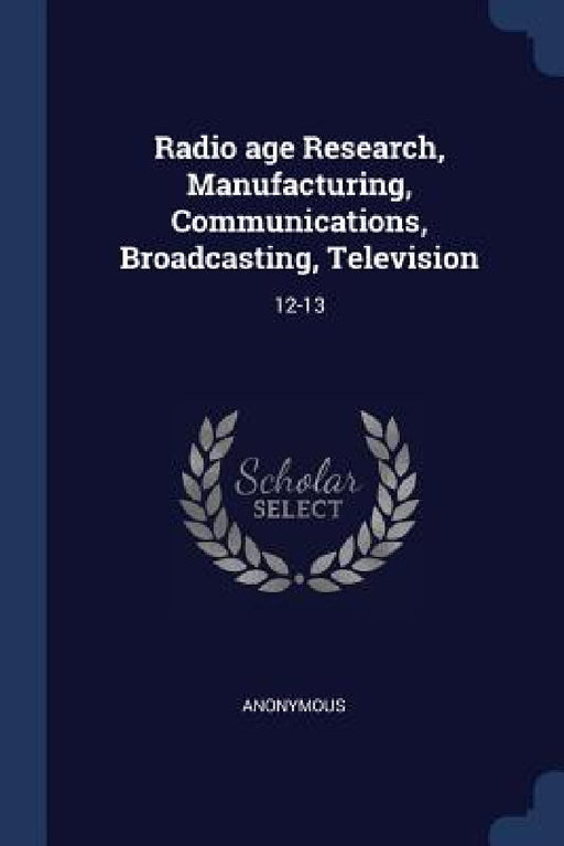 Radio age Research, Manufacturing, Communications, Broadcasting, Television: 12-13 by Anonymous