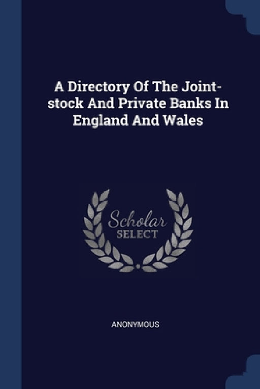 A Directory Of The Joint-stock And Private Banks In England And Wales by Anonymous
