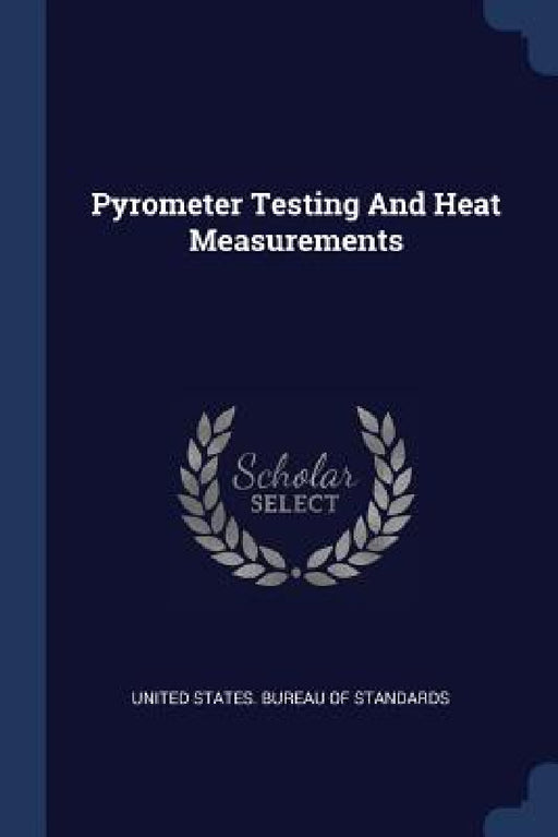 Pyrometer Testing And Heat Measurements by United States Bureau of Standards