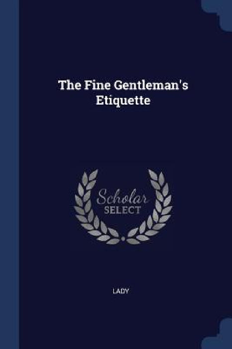 The Fine Gentleman's Etiquette by Lady