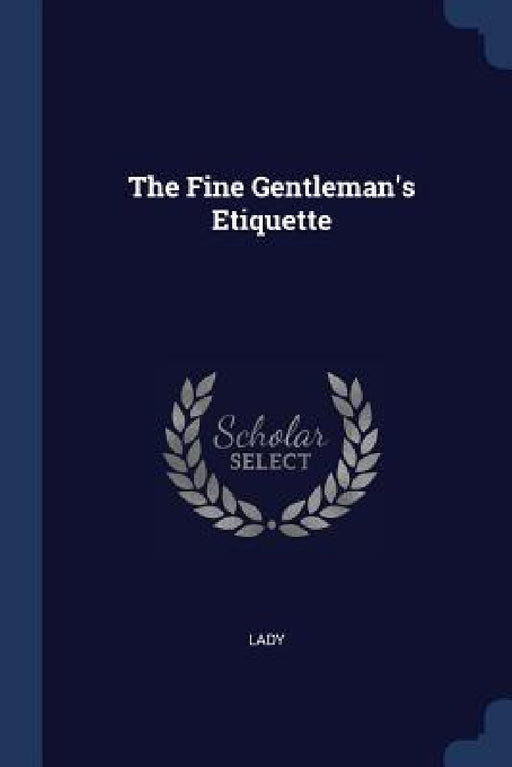 The Fine Gentleman's Etiquette by Lady