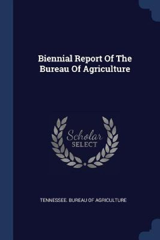 Biennial Report Of The Bureau Of Agriculture by Tennessee Bureau of Agriculture