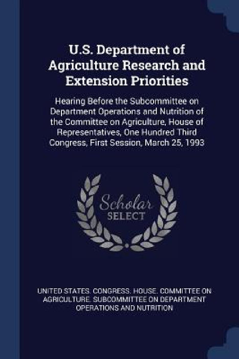 U.S. Department of Agriculture Research and Extension Priorities: Hearing Before the Subcommittee on Department Operations and Nutrition of the Commit by United States Congress House Committe