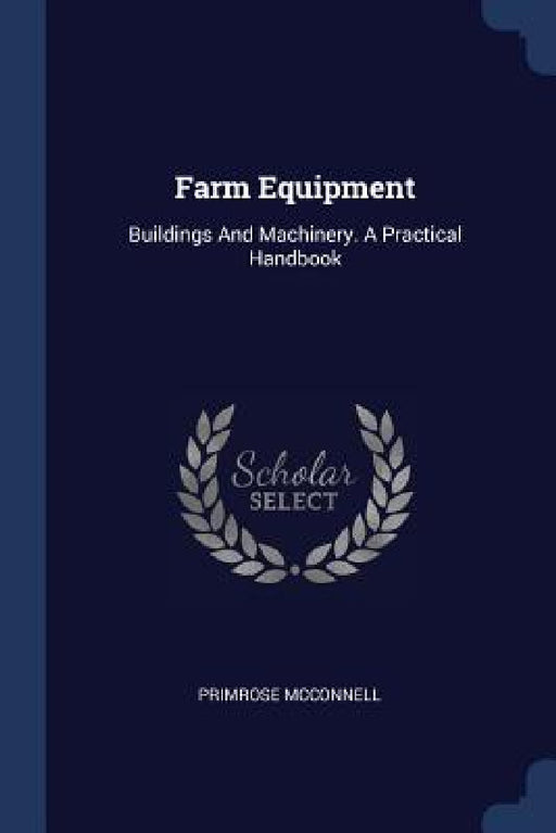Farm Equipment: Buildings And Machinery. A Practical Handbook by Primrose McConnell