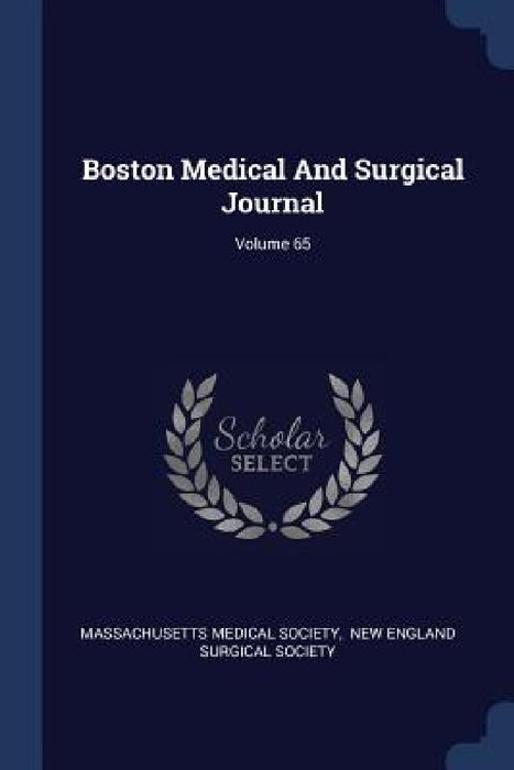 Boston Medical And Surgical Journal; Volume 65 by Massachusetts Medical Society, New England Surgical Society