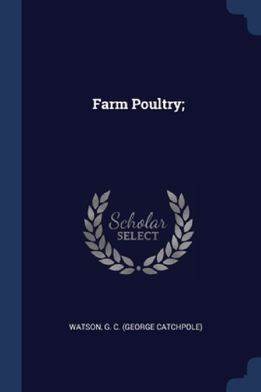 Farm Poultry; by G. C. (George Catchpole) Watson
