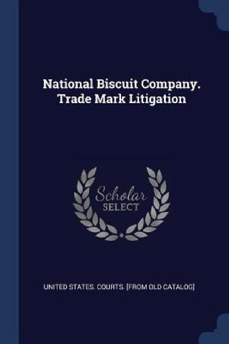 National Biscuit Company. Trade Mark Litigation by United States Courts [From Old Catalog