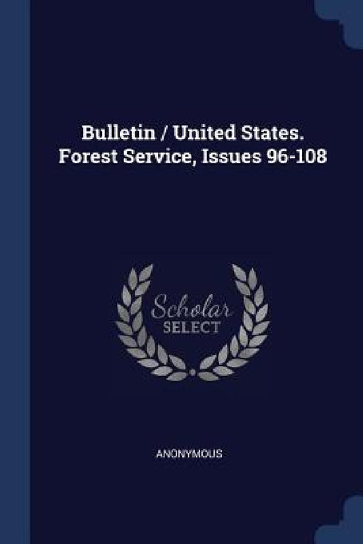 Bulletin / United States. Forest Service, Issues 96-108 by Anonymous