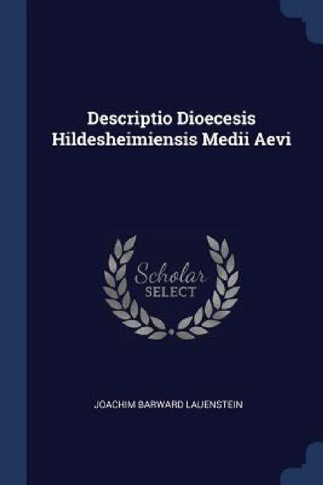 Descriptio Dioecesis Hildesheimiensis Medii Aevi by Joachim Barward Lauenstein
