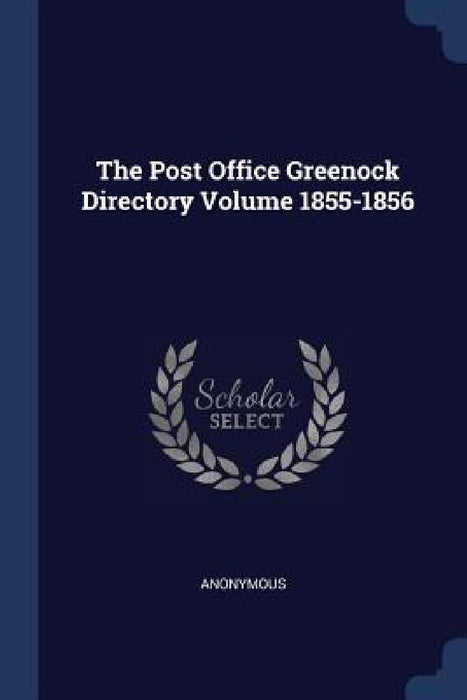 The Post Office Greenock Directory Volume 1855-1856 by Anonymous