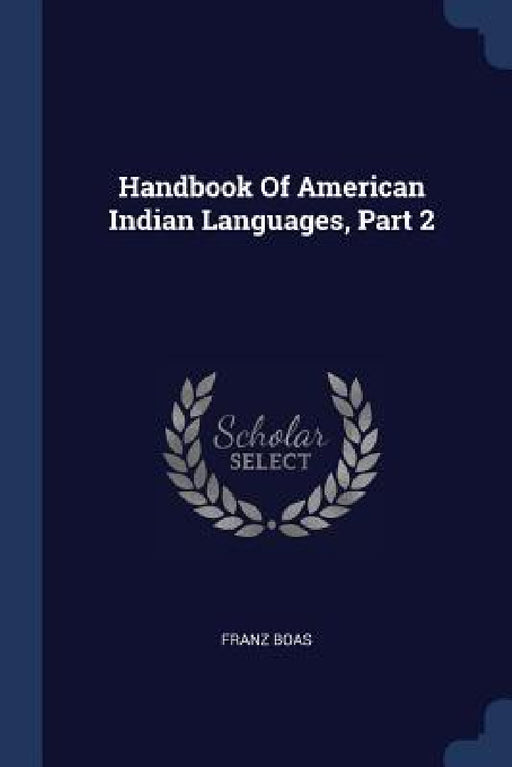 Handbook Of American Indian Languages, Part 2 by Franz Boas