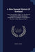 A New General History Of Scotland: From The Earliest Times, To The Aera Of The Abolition Of The Hereditary Jurisdictions Of Subjects In Scotland In Th by Robert Heron