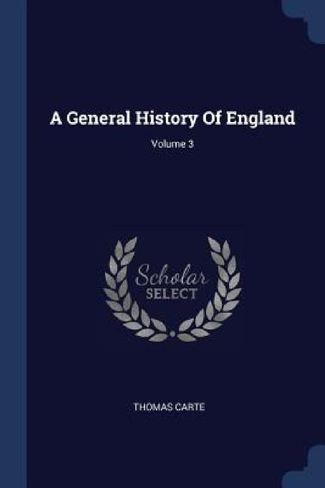 A General History Of England; Volume 3 by Thomas Carte