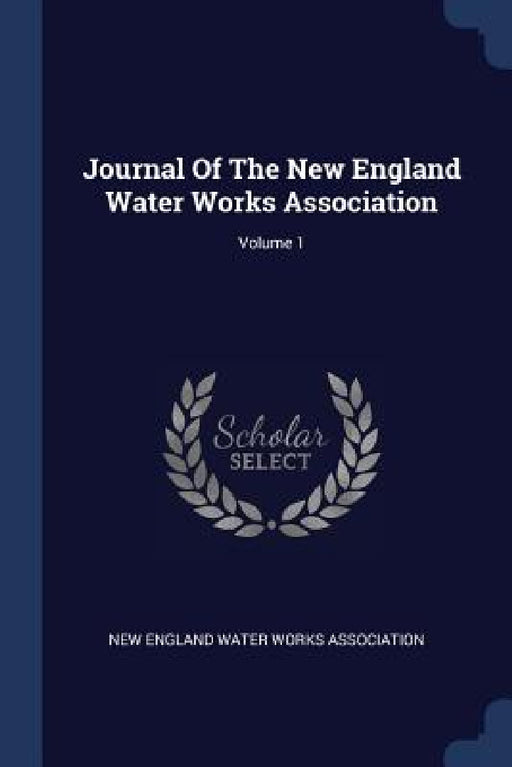 Journal Of The New England Water Works Association; Volume 1 by New England Water Works Association