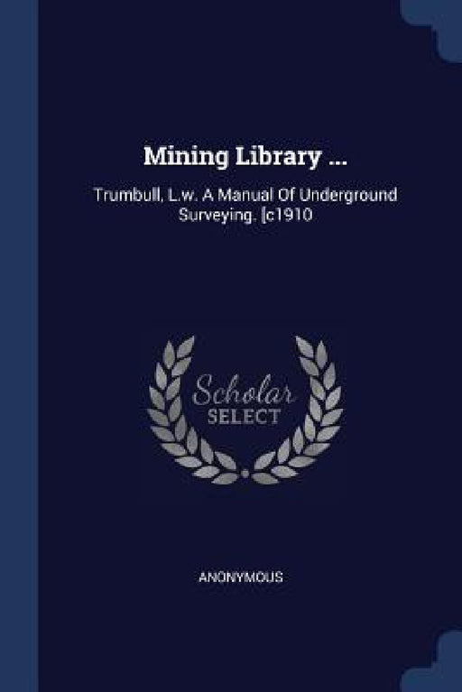 Mining Library ...: Trumbull, L.w. A Manual Of Underground Surveying. [c1910 by Anonymous