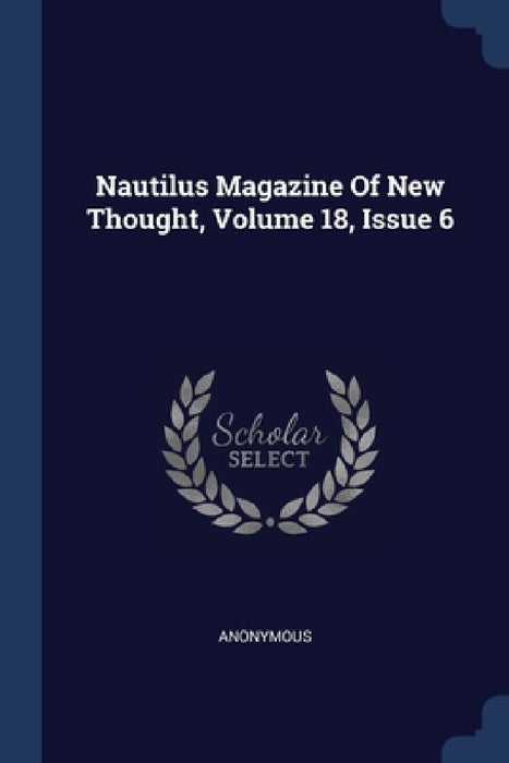 Nautilus Magazine Of New Thought, Volume 18, Issue 6 by Anonymous