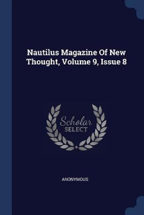Nautilus Magazine Of New Thought, Volume 9, Issue 8 by Anonymous