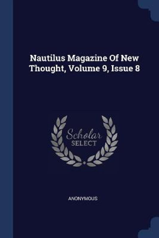 Nautilus Magazine Of New Thought, Volume 9, Issue 8 by Anonymous