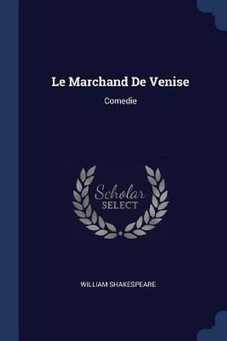 Le Marchand De Venise: Comedie by William Shakespeare