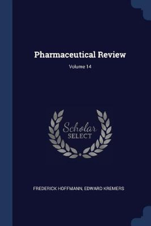 Pharmaceutical Review; Volume 14 by Frederick Hoffmann, Edward Kremers