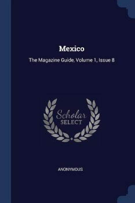 Mexico: The Magazine Guide, Volume 1, Issue 8 by Anonymous