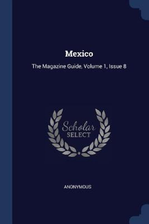 Mexico: The Magazine Guide, Volume 1, Issue 8 by Anonymous