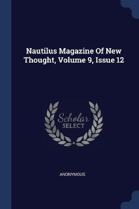 Nautilus Magazine Of New Thought, Volume 9, Issue 12 by Anonymous