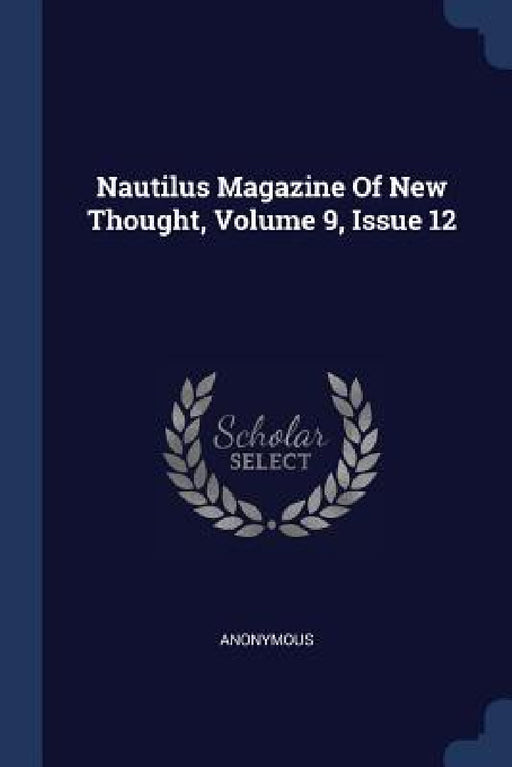 Nautilus Magazine Of New Thought, Volume 9, Issue 12 by Anonymous