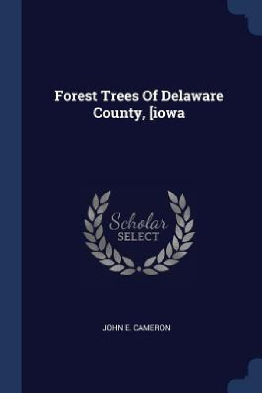 Forest Trees Of Delaware County, [iowa by John E. Cameron