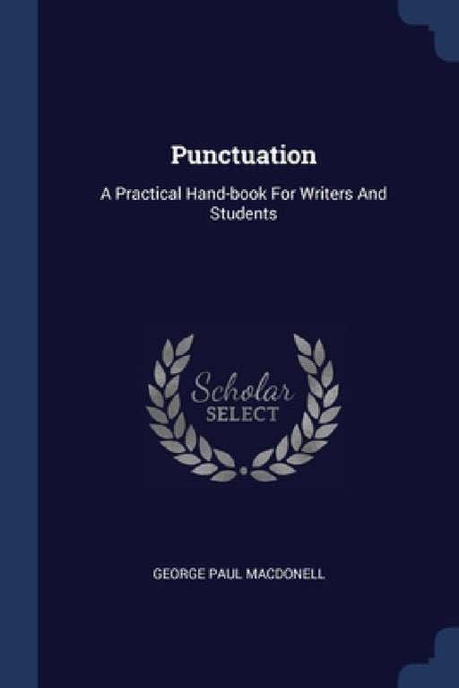 Punctuation: A Practical Hand-book For Writers And Students by George Paul Macdonell
