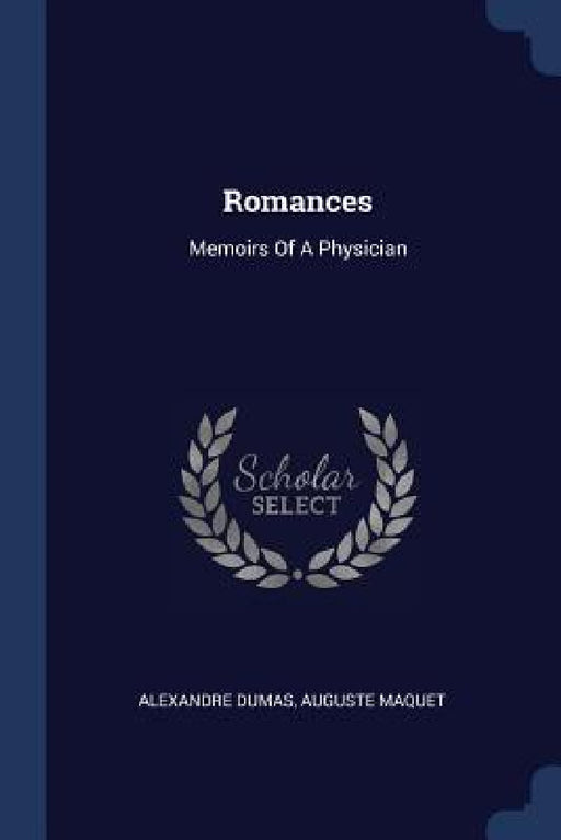 Romances: Memoirs Of A Physician by Alexandre Dumas, Auguste Maquet