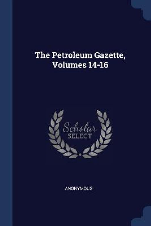 The Petroleum Gazette, Volumes 14-16 by Anonymous