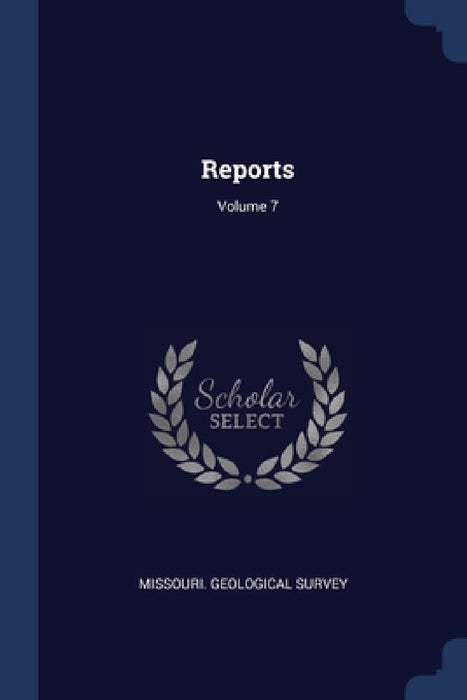 Reports; Volume 7 by Missouri Geological Survey