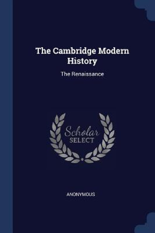The Cambridge Modern History: The Renaissance by Anonymous