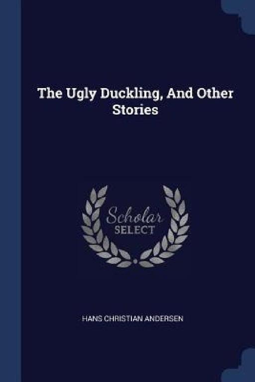The Ugly Duckling, And Other Stories by Hans Christian Andersen