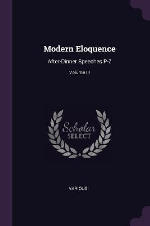 Modern Eloquence: After-Dinner Speeches P-Z; Volume III by Various