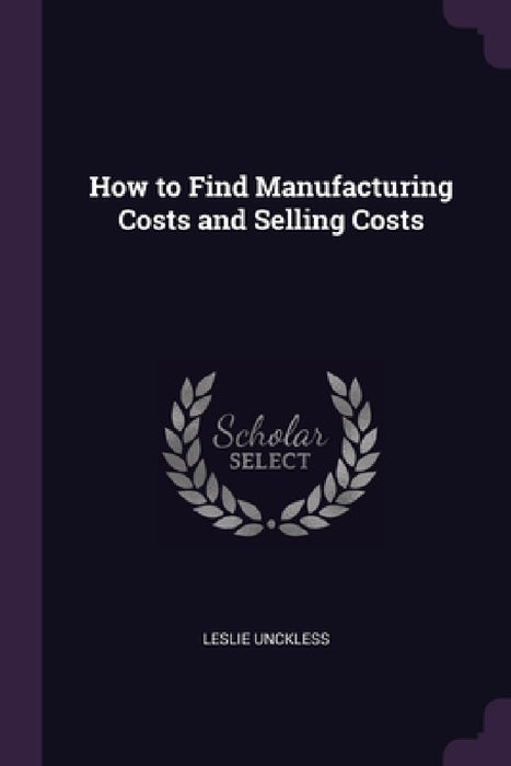 How to Find Manufacturing Costs and Selling Costs by Leslie Unckless