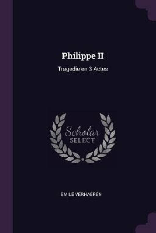 Philippe II: Tragedie en 3 Actes by Emile Verhaeren