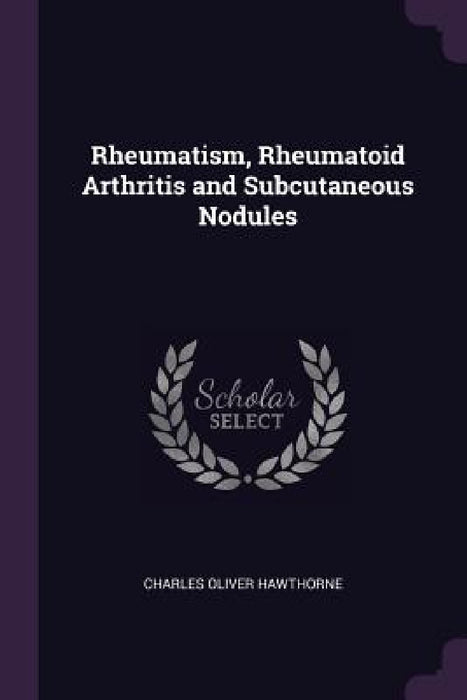 Rheumatism, Rheumatoid Arthritis and Subcutaneous Nodules by Charles Oliver Hawthorne