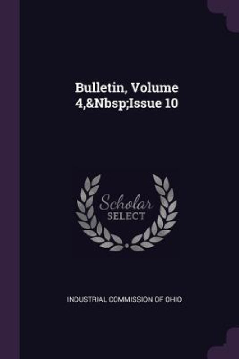 Bulletin, Volume 4, Issue 10 by Industrial Commission of Ohio