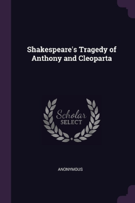 Shakespeare's Tragedy of Anthony and Cleoparta by Anonymous