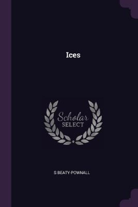 Ices by S. Beaty-Pownall