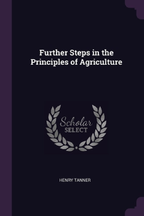 Further Steps in the Principles of Agriculture by Henry Tanner