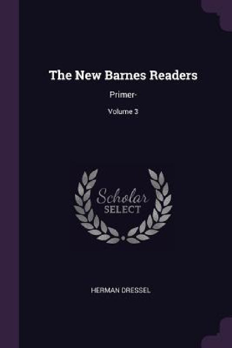 The New Barnes Readers: Primer-; Volume 3 by Herman Dressel