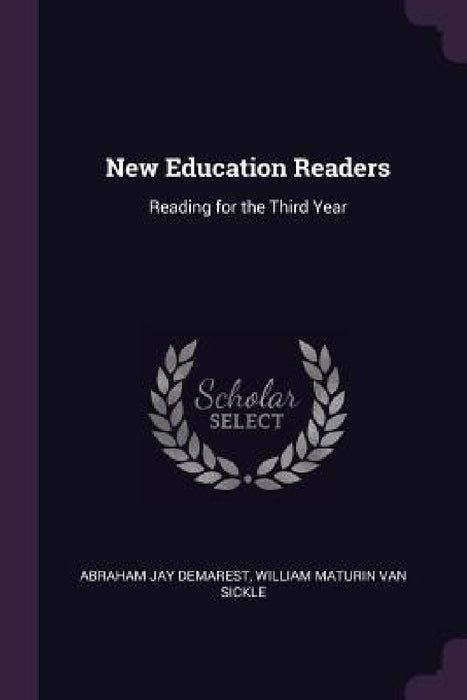 New Education Readers: Reading for the Third Year by Abraham Jay Demarest, William Maturin Van Sickle