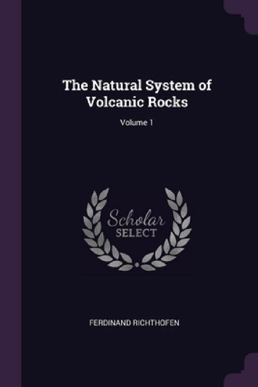The Natural System of Volcanic Rocks; Volume 1 by Ferdinand Richthofen