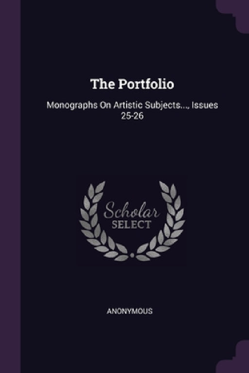 The Portfolio: Monographs On Artistic Subjects..., Issues 25-26 by Anonymous