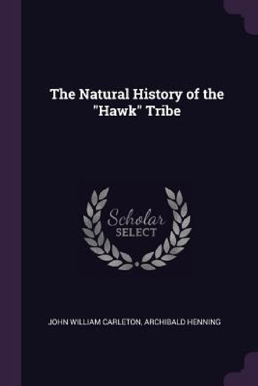 The Natural History of the "Hawk" Tribe by John William Carleton, Archibald Henning